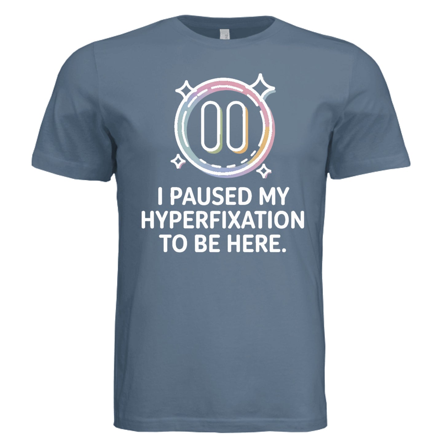 I Paused My Hyperfixation to Be Here by Error 404 Tees