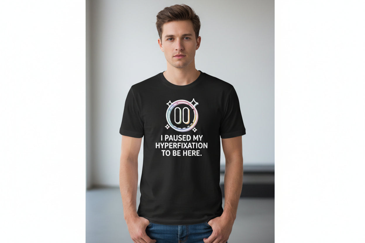 I Paused My Hyperfixation to Be Here by Error 404 Tees