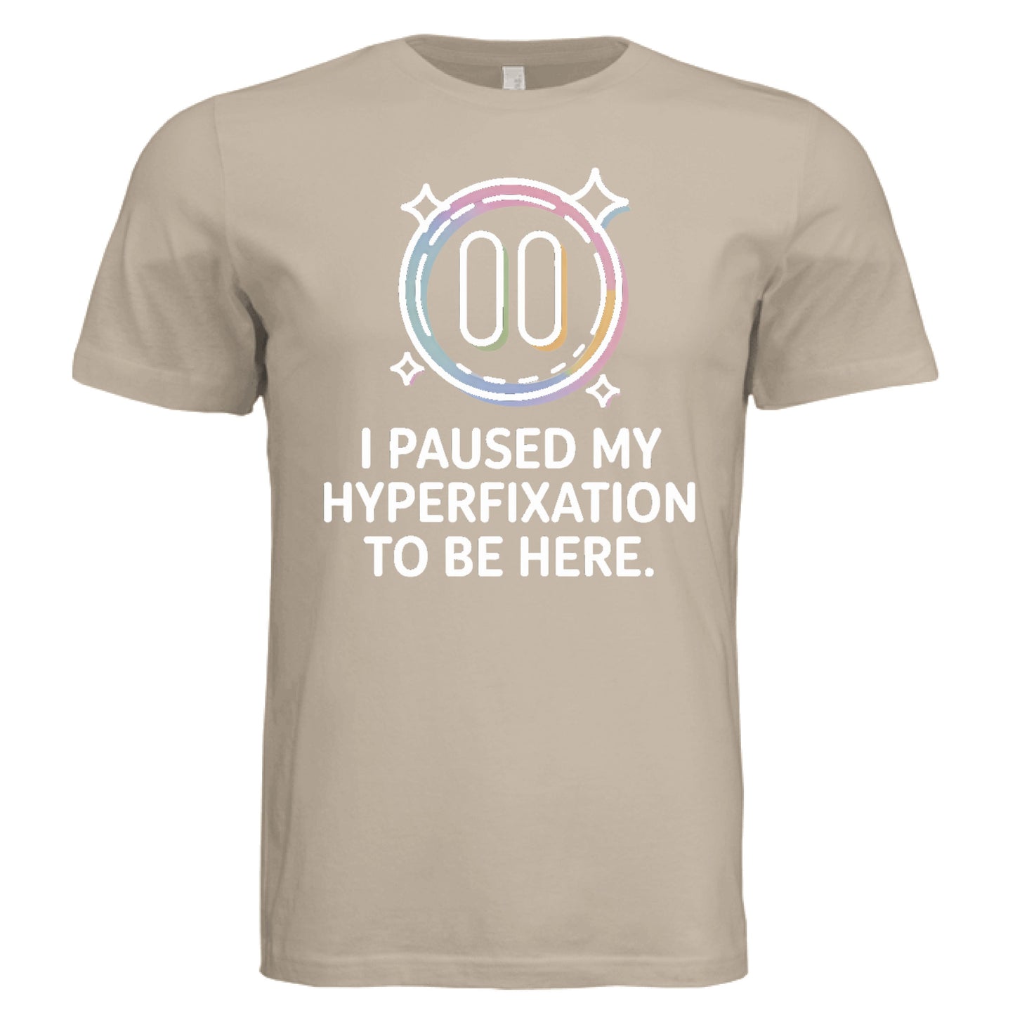 I Paused My Hyperfixation to Be Here by Error 404 Tees