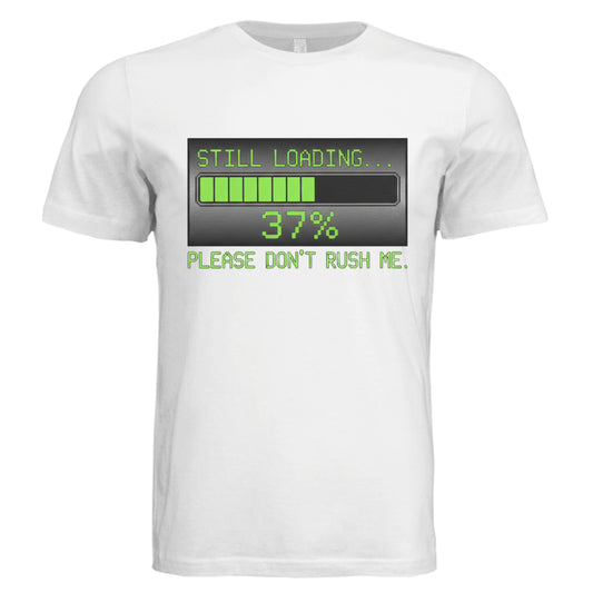 Still Loading-Please Don't Rush Me by Error 404 Tees
