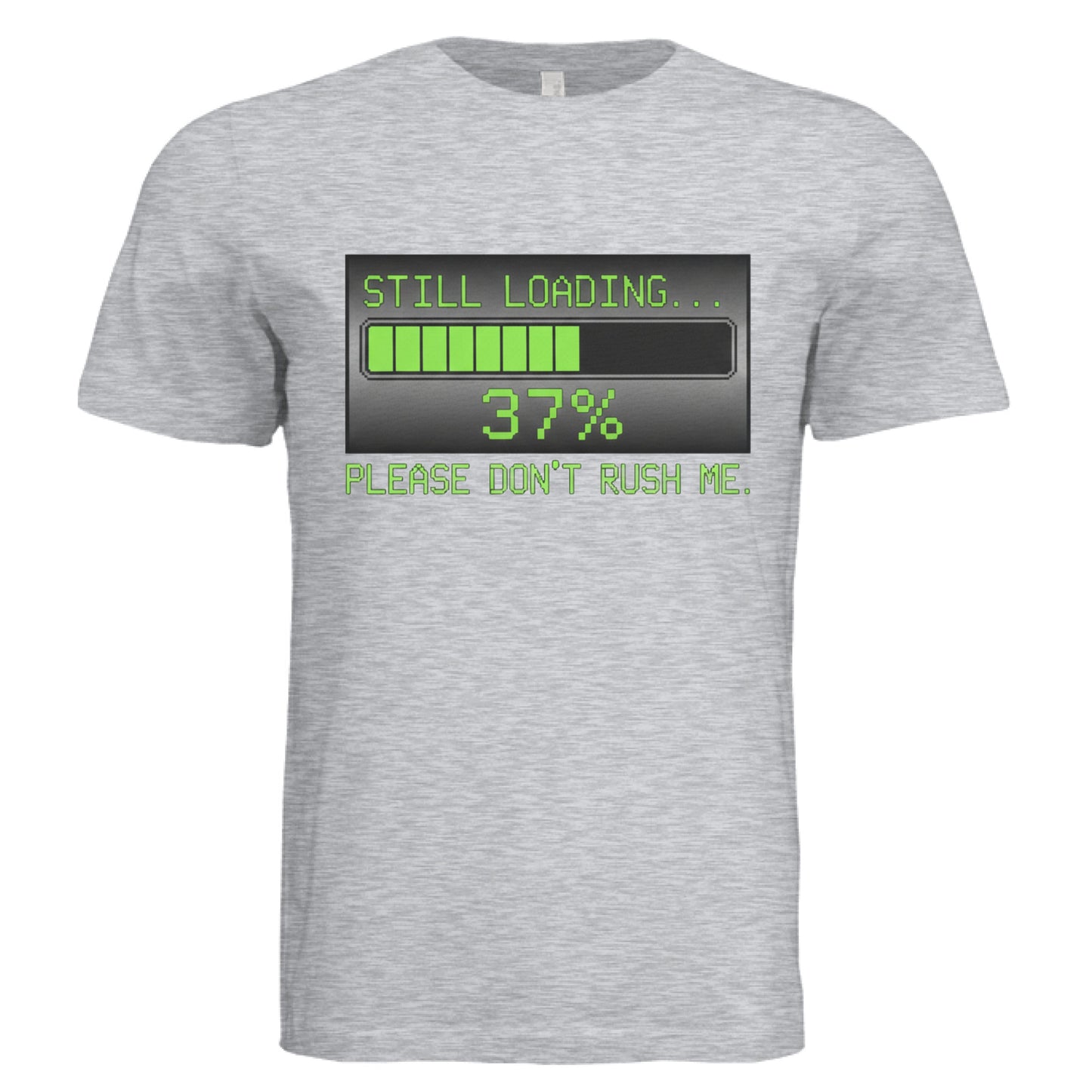 Still Loading-Please Don't Rush Me by Error 404 Tees
