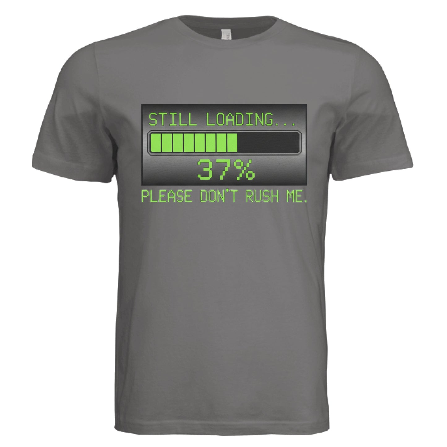 Still Loading-Please Don't Rush Me by Error 404 Tees