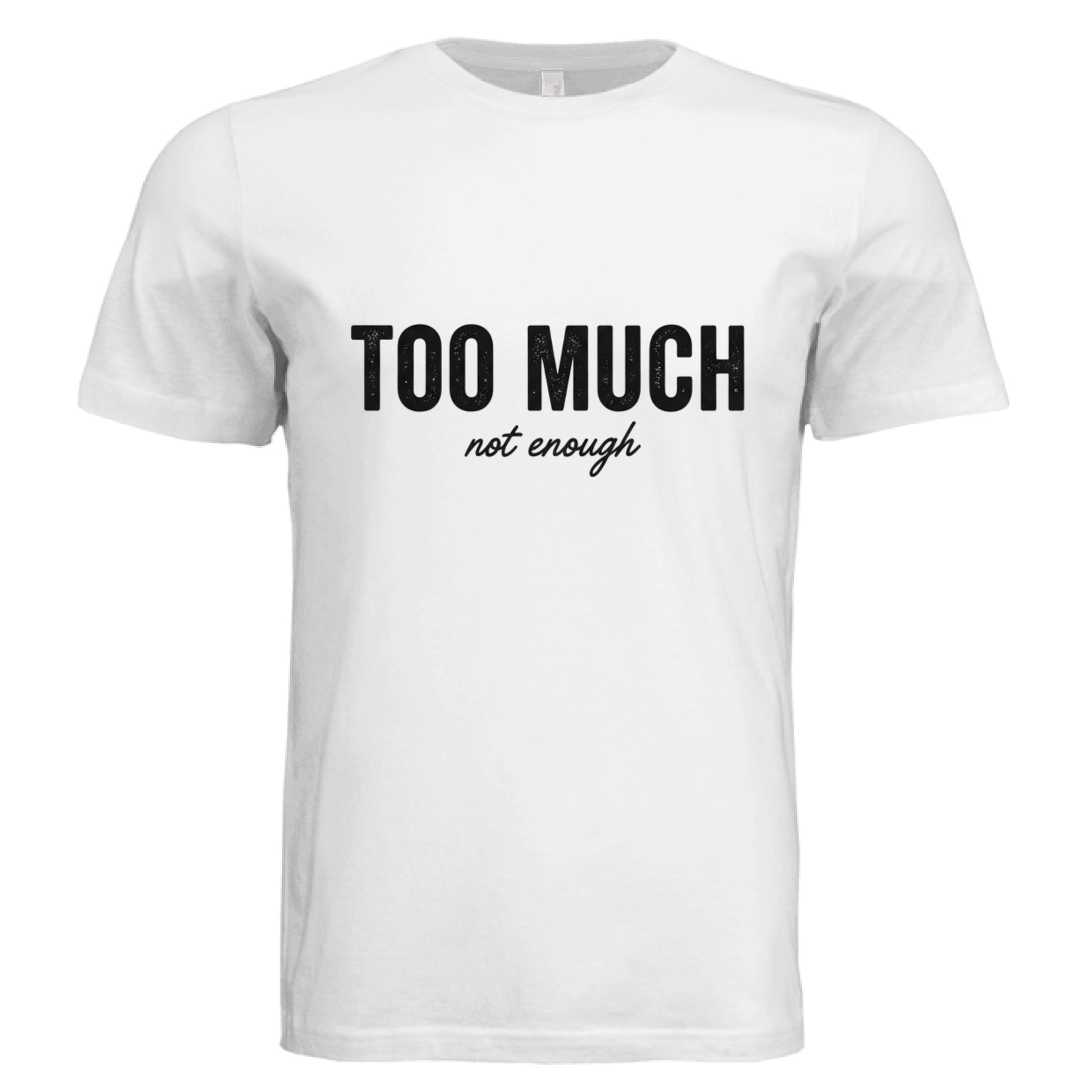 Too Much or Not Enough by Error 404 Tees
