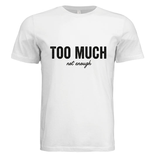 Too Much or Not Enough by Error 404 Tees