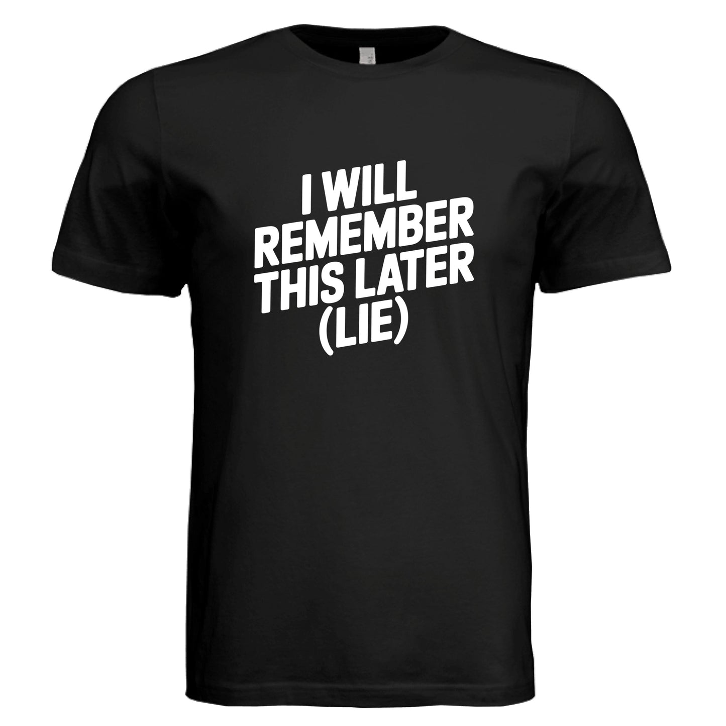 I Will Remember This Later (Lie) T-Shirt by Error 404 Tees