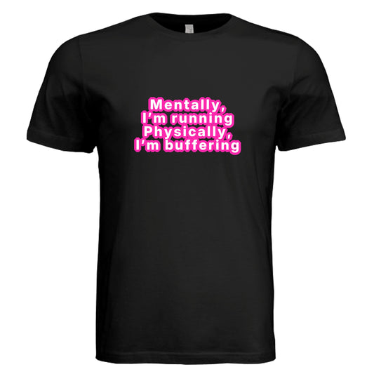 Mentally Running, Physically Buffering T-Shirt by Error 404 Tees
