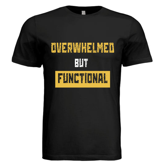 Overwhelmed but Functiona by Error404Tees
