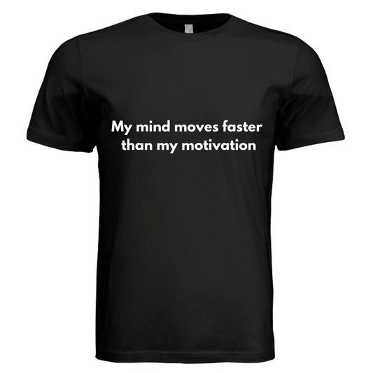 My Mind Moves Faster than by Error404Tees
